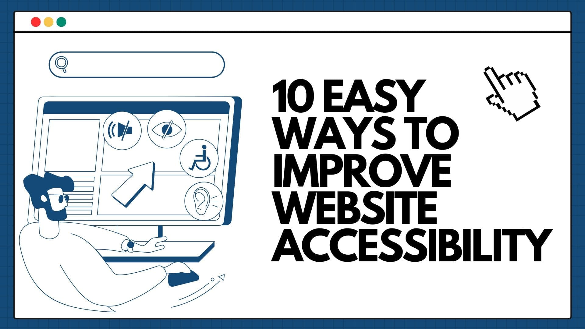 10 Easy Ways to Improve Website Accessibility and Reach More Users