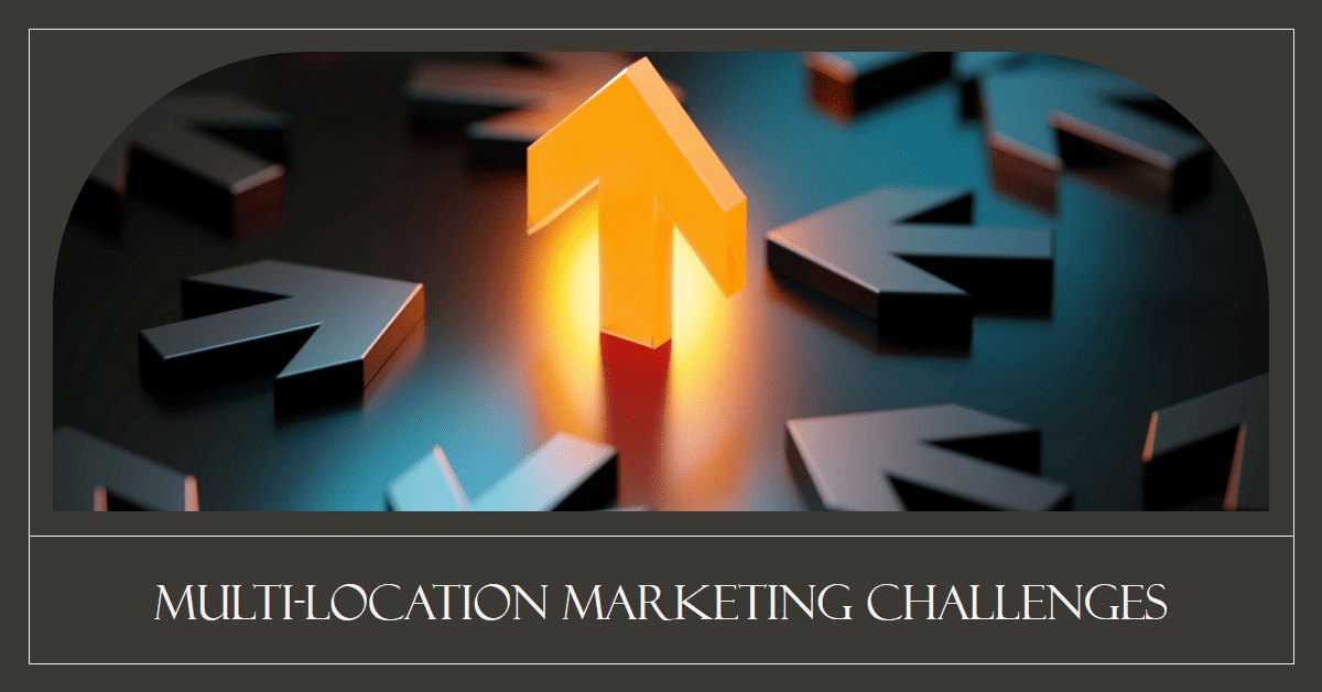 Overcoming the Top Multi-Location Marketing Challenges for Small Businesses