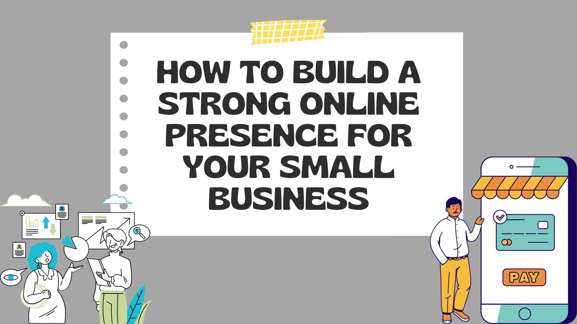 How to Build a Strong Online Presence for Your Small Business: A Comprehensive Guide.